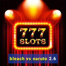 bleach vs naruto 2.6